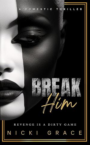 Break Him by Nicki Grace