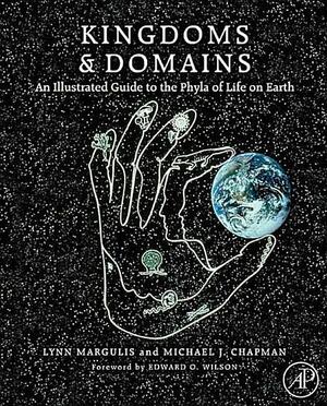 Kingdoms and Domains: An Illustrated Guide to the Phyla of Life on Earth by Lynn Margulis, Michael J. Chapman, Edward O. Wilson