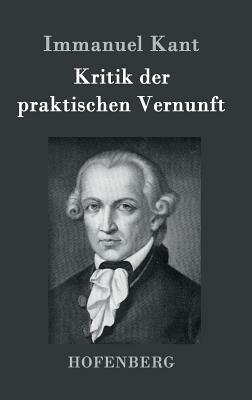 Kritik der praktischen Vernunft by Immanuel Kant