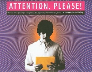 Attention, Please!: Making Assignments Presentable, Enjoyable, and Memorable for All by Kathleen Gould Lundy