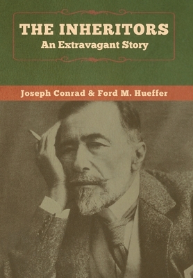 The Inheritors: An Extravagant Story by Ford Hueffer, Joseph Conrad