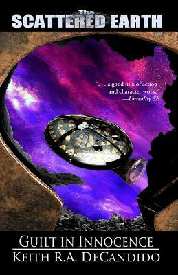 Guilt in Innocence: Book III in the Tales of the Scattered Earth by Keith R.A. DeCandido