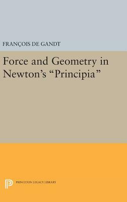 Force and Geometry in Newton's Principia by François de Gandt, Francois de Gandt