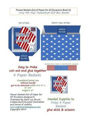 Flower Baskets Out of Paper for All Occasions Book 41: July 4th Flag PaperCraft Gift Box Basket by Carol Lee Brunk