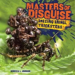 Masters of Disguise: Amazing Animal Tricksters by Rebecca L. Johnson