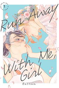 Run Away with Me, Girl, Vol. 1 by Battan