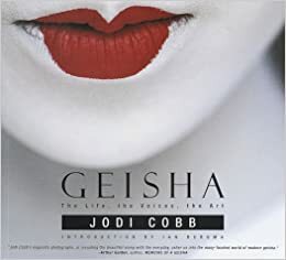 Geisha: The Life, the Voices, the Art by Jodi Cobb