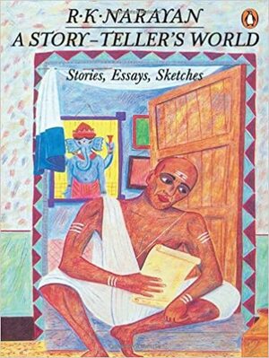 A Story-teller's World: Essays, Sketches, Stories by R.K. Narayan