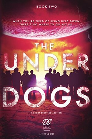 The Underdogs (Debut Collective Anthologies #2) by Kristina Seek, Mary Ting, S.E. Summa, Michaela Mills, Kate Corcino, Ginny Gallagher, N.L. Byers, B.J. Sheldon, Stacie Wilson, Jessica Dorn, Susan Burdorf, Avyn Lee, David Berger, Colleen Nye, Karen McCoy