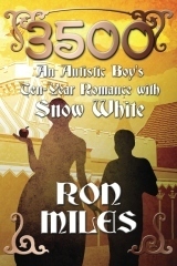 3500: An Autistic Boy's Ten-Year Romance with Snow White by Ron Miles