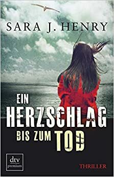 Ein Herzschlag bis zum Tod by Sara J. Henry, Susanne Goga-Klinkenberg