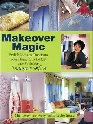Makeover Magic: Stylish Ideas to Transform Your Home on a Budget by Emma Cherry, Andrea Maflin