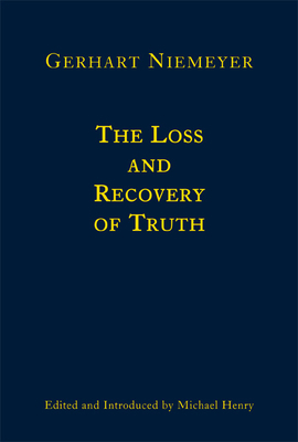 The Loss and Recovery of Truth: Selected Writings by Gerhart Niemeyer