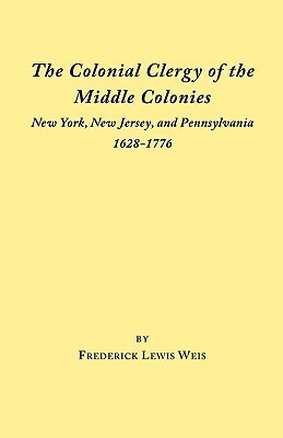 The Colonial Clergy of the Middle Colonies by Frederick Lewis Weis