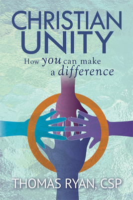Christian Unity: How You Can Make a Difference by Thomas Ryan