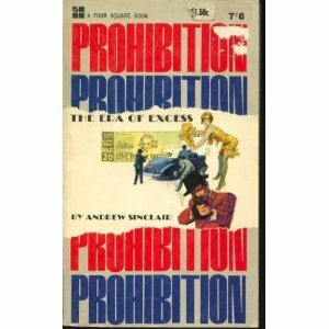 Prohibition: The Era of Excess by Andrew Sinclair