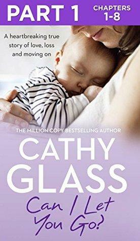 Can I Let You Go?: Part 1 of 3: A heartbreaking true story of love, loss and moving on by Cathy Glass