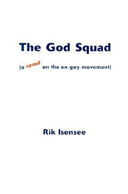 The God Squad: A Spoof on the Ex-Gay Movement by Rik Isensee