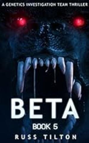 Beta: A Genetics Investigation Team Thriller by Russ Tilton