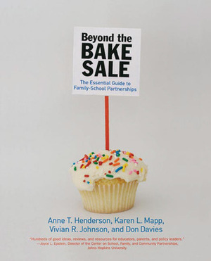 Beyond the Bake Sale: The Essential Guide to Family/School Partnerships by Vivian R. Johnson, Don Davies, Karen L. Mapp, Anne T. Henderson