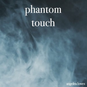 phantom touch by Angelea Lowes