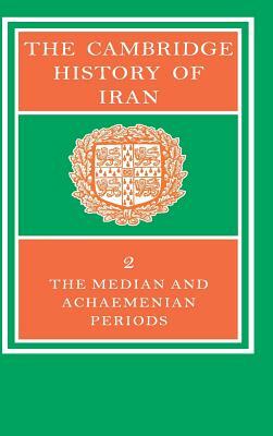 The Cambridge History of Iran, Volume 2: The Median And Achaemenian Periods by 