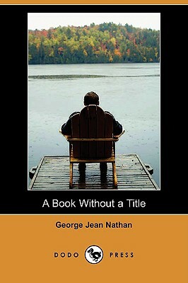 A Book Without a Title (Dodo Press) by George Jean Nathan