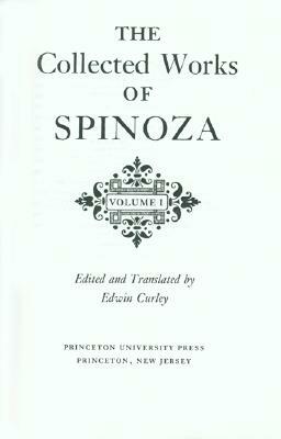 The Collected Works of Spinoza, Volume I by Baruch Spinoza