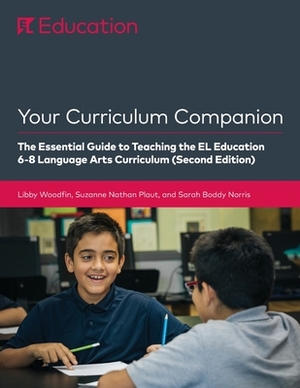 Your Curriculum Companion: The Essential Guide to Teaching the EL Education 6-8 Curriculum (Second Edition) by Suzanne Nathan Plaut, Sarah Boddy Norris, Libby Woodfin