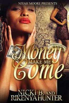 Money Make Me Come by Rikenya Hunter, Nicki B