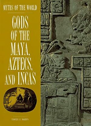 Gods of the Maya, Aztecs, and Incas by Timothy R. Roberts