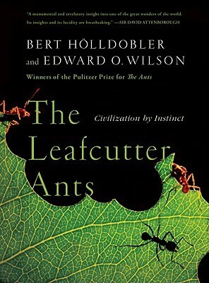 The Leafcutter Ants: Civilization by Instinct by Edward O. Wilson, Bert Hölldobler