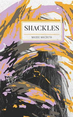 Shackles by Madge Macbeth, Erin Wunker