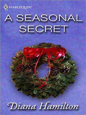 A Seasonal Secret by Diana Hamilton