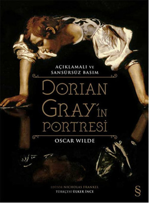 Dorian Gray'in Portresi - Açıklamalı ve Sansürsüz Basım by Oscar Wilde, Ülker İnce, Nicholas Frankel