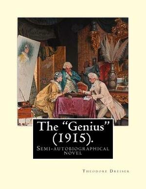 The "Genius" (1915). By: Theodore Dreiser: The "Genius" is a semi-autobiographical novel by Theodore Dreiser, first published in 1915. by Theodore Dreiser