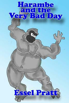 Harambe and the Very Bad Day by Essel Pratt