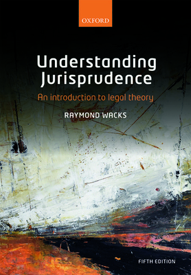 Understanding Jurisprudence: An Introduction to Legal Theory by Raymond Wacks