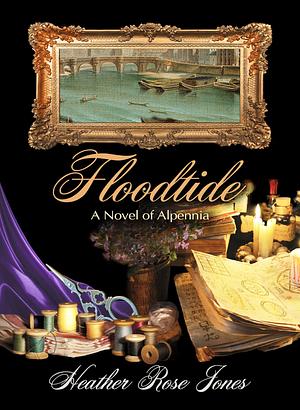 Floodtide: A novel of Alpennia by Heather Rose Jones, Heather Rose Jones