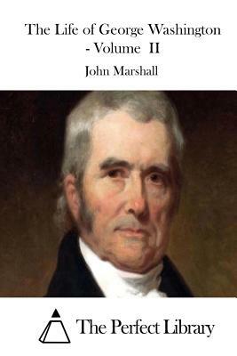 The Life of George Washington - Volume II by John Marshall