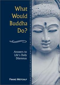 What Would Buddha Do? by Franz Metcalf