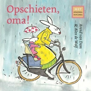 Opschieten, oma! by Alex de Wolf, Arend van Dam