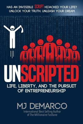 Unscripted: Life, Liberty, and the Pursuit of Entrepreneurship by Mj DeMarco