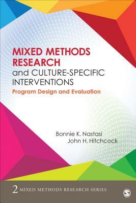 Mixed Methods Research and Culture-Specific Interventions: Program Design and Evaluation by John Hitchcock, Bonnie Nastasi
