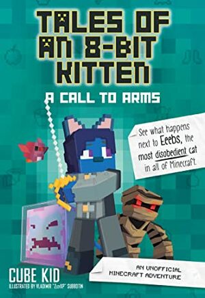 Tales of an 8-Bit Kitten: A Call to Arms (Book 2): An Unofficial Minecraft Adventure by Cube Kid