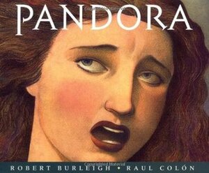 Pandora by Robert Burleigh, Raúl Colón
