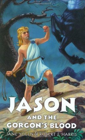 Jason and the Gorgon's Blood by Jane Yolen, Robert J. Harris