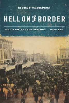 Hell on the Border: The Bass Reeves Trilogy, Book Two by Sidney Thompson
