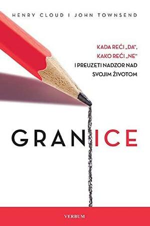 Granice: kada reći da, kako reći ne i preuzeti nadzor nad svojim životom by Henry Cloud, John Townsend