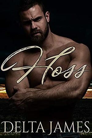 Hoss: A Rough Romance by Delta James